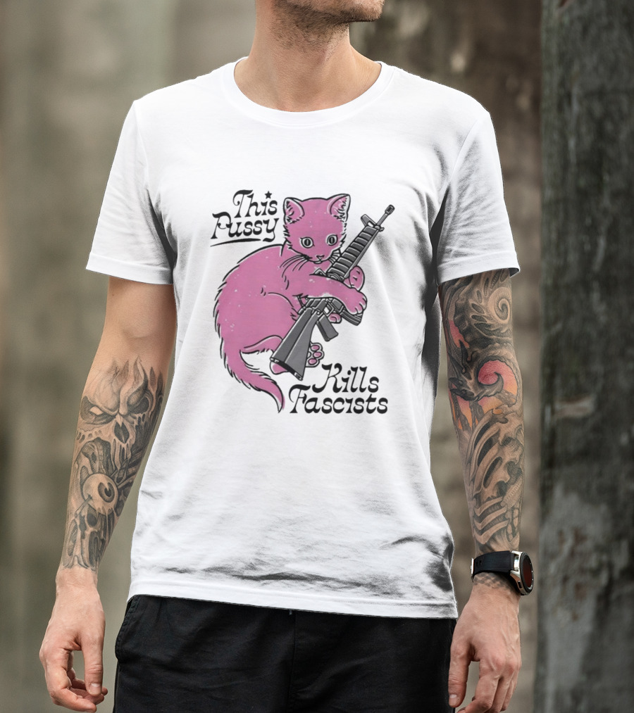 Pink Cat This Pussy Kills Fascists Iconic Protest Symbol With Rifle T-Shirt