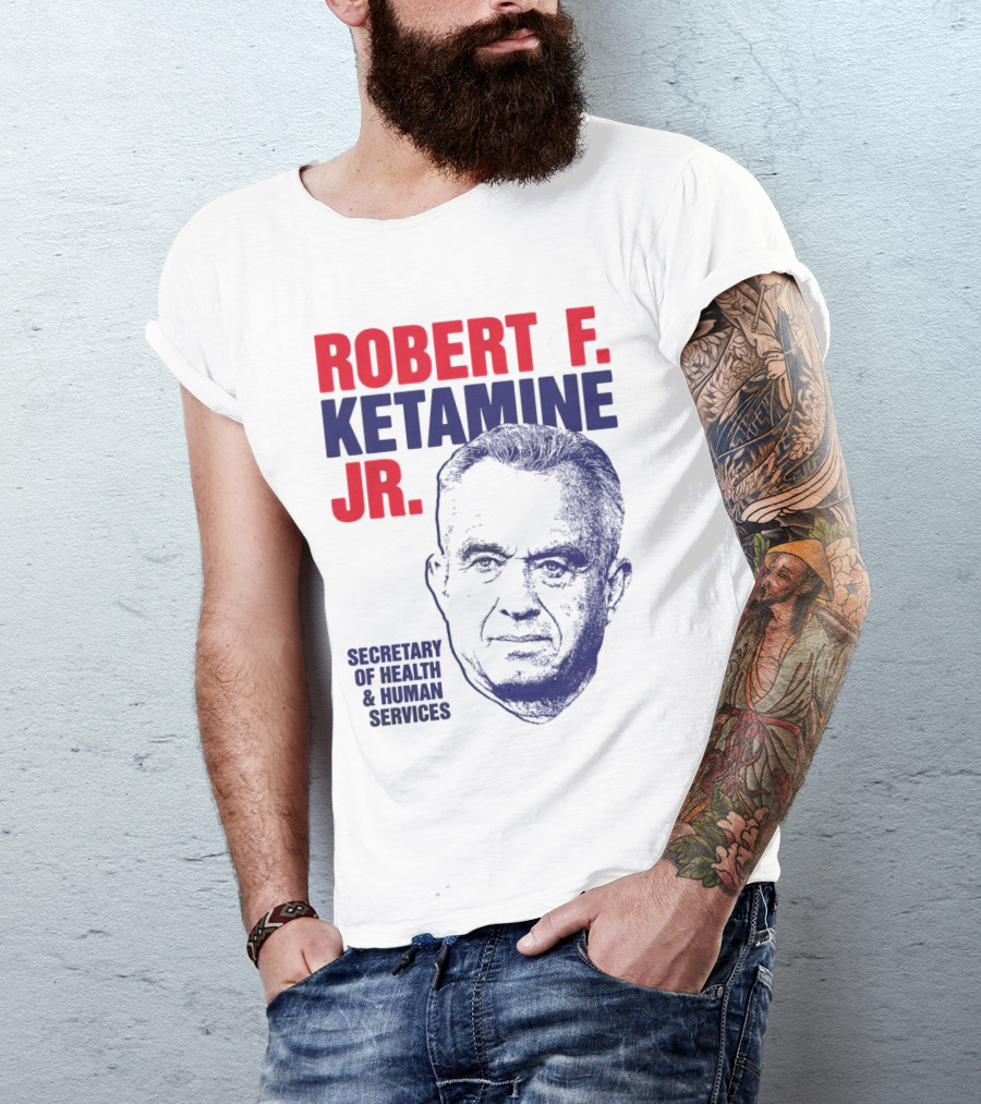 Robert F. Ketamine Jr. Secretary Of Health & Human Services T-Shirt