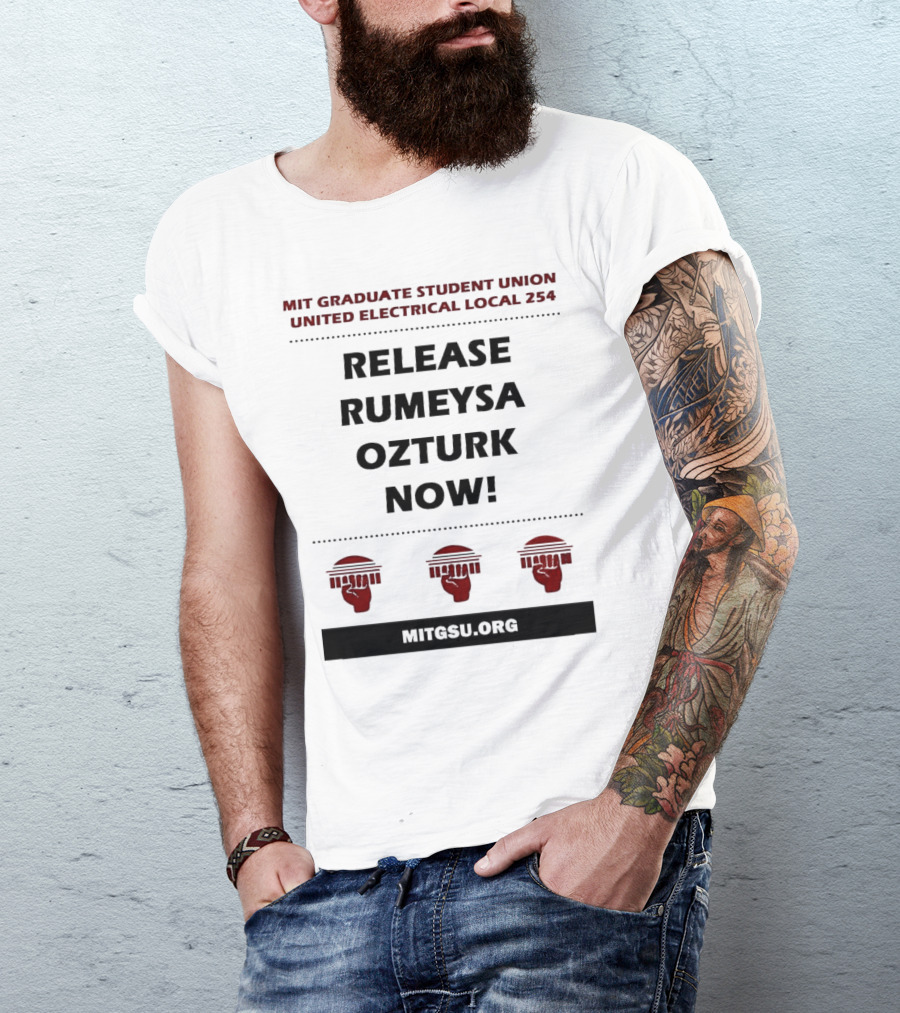 MIT Graduate Student Union United Electrical Local 254 Release Rumeysa Ozturk Now T-Shirt