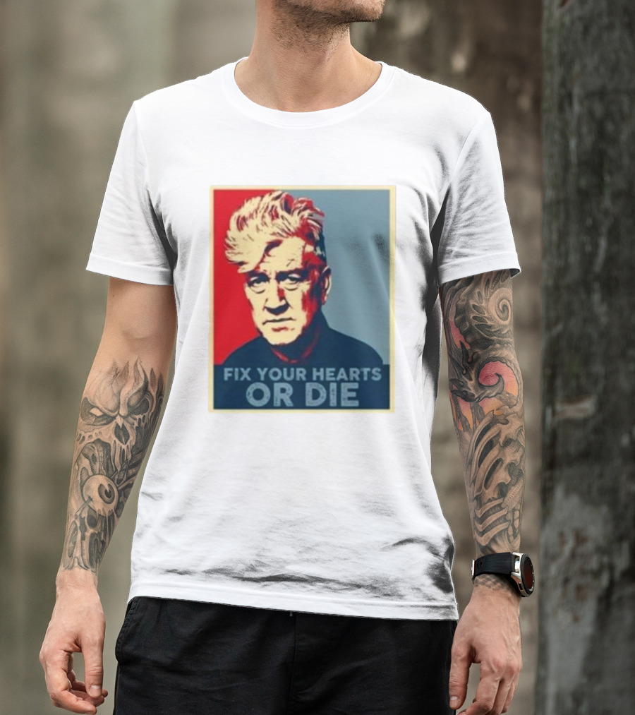 Fix Your Hearts Or Die David Lynch Portrait T-Shirt