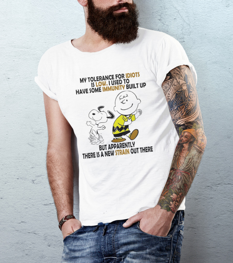 My Tolerance For Idiots Is Low Immunity Built Up But Apparently New Strain Snoopy T-Shirt