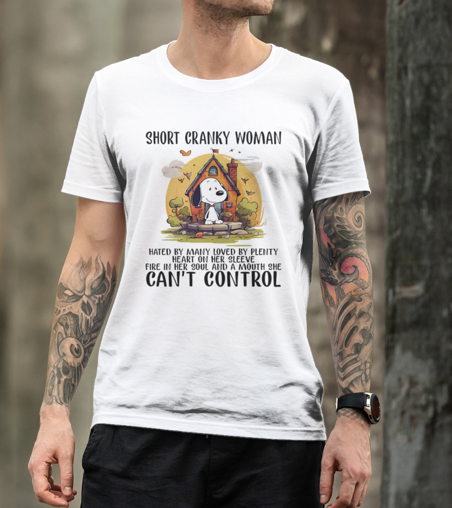 Short Cranky Woman Hated By Many Loved By Plenty Fire In Her Soul Mouth She Can't Control T-Shirt