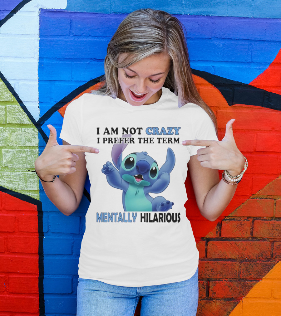 Stitch I Am Not Crazy I Prefer The Term Mentally Hilarious T-Shirt