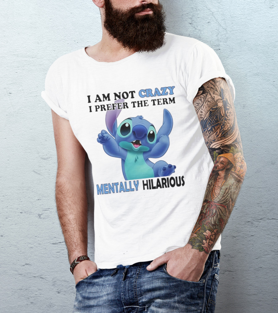 Stitch I Am Not Crazy I Prefer The Term Mentally Hilarious T-Shirt