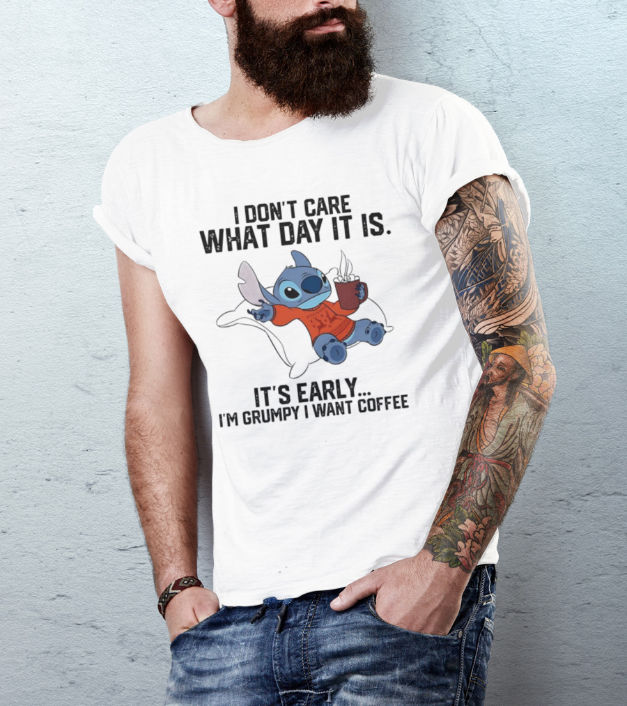 Stitch I Don’t Care What Day It Is It’s Early I’m Grumpy I Want Coffee T-Shirt