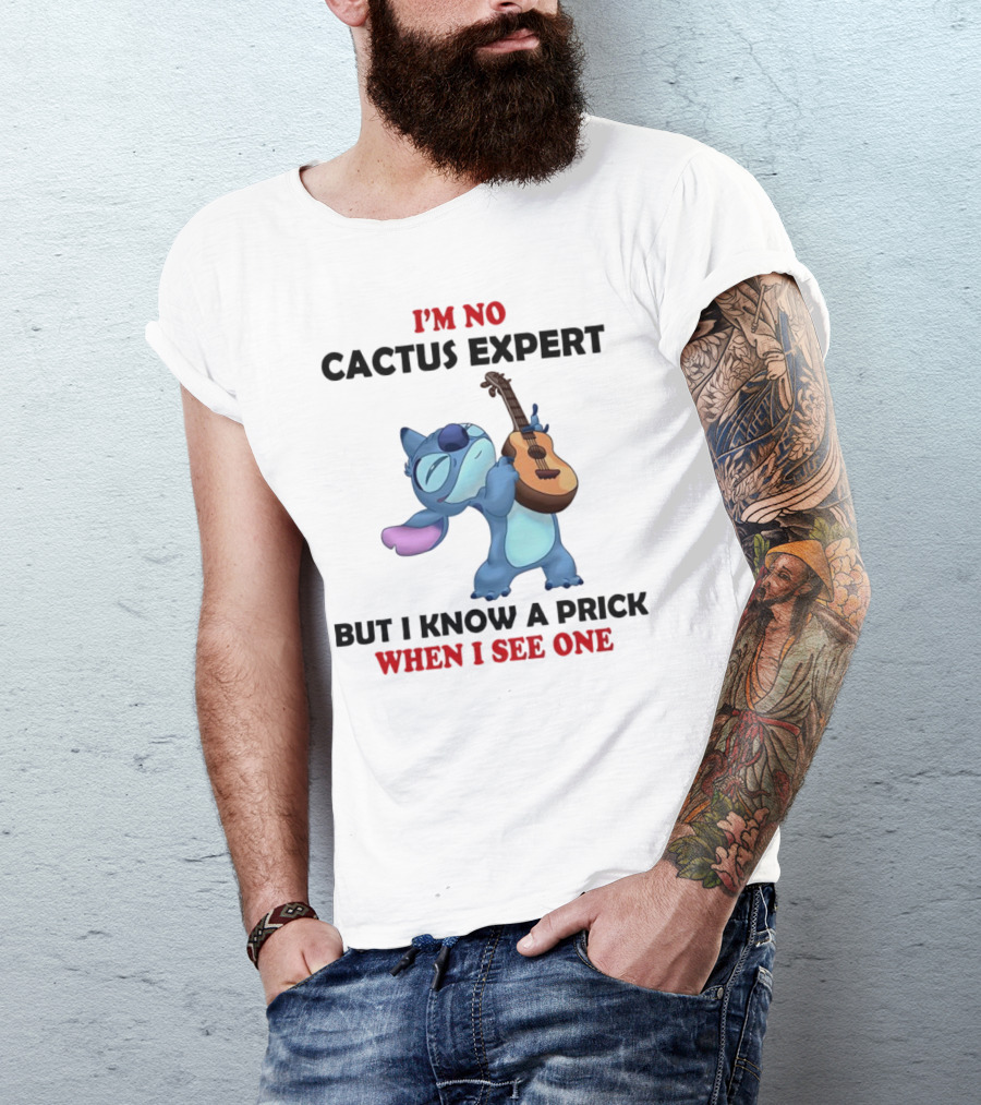 Stitch I'm No Cactus Expert But I Know A Prick When I See One T-Shirt