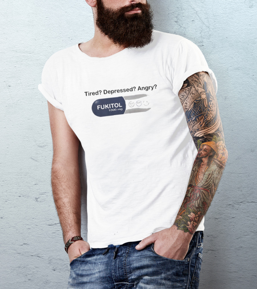 Fukitol 1000mg Tired Depressed Angry Capsule Mood Relief T-Shirt