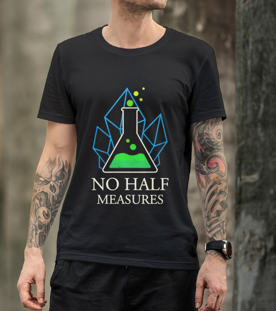 No Half Measures Beaker With Crystals T-Shirt