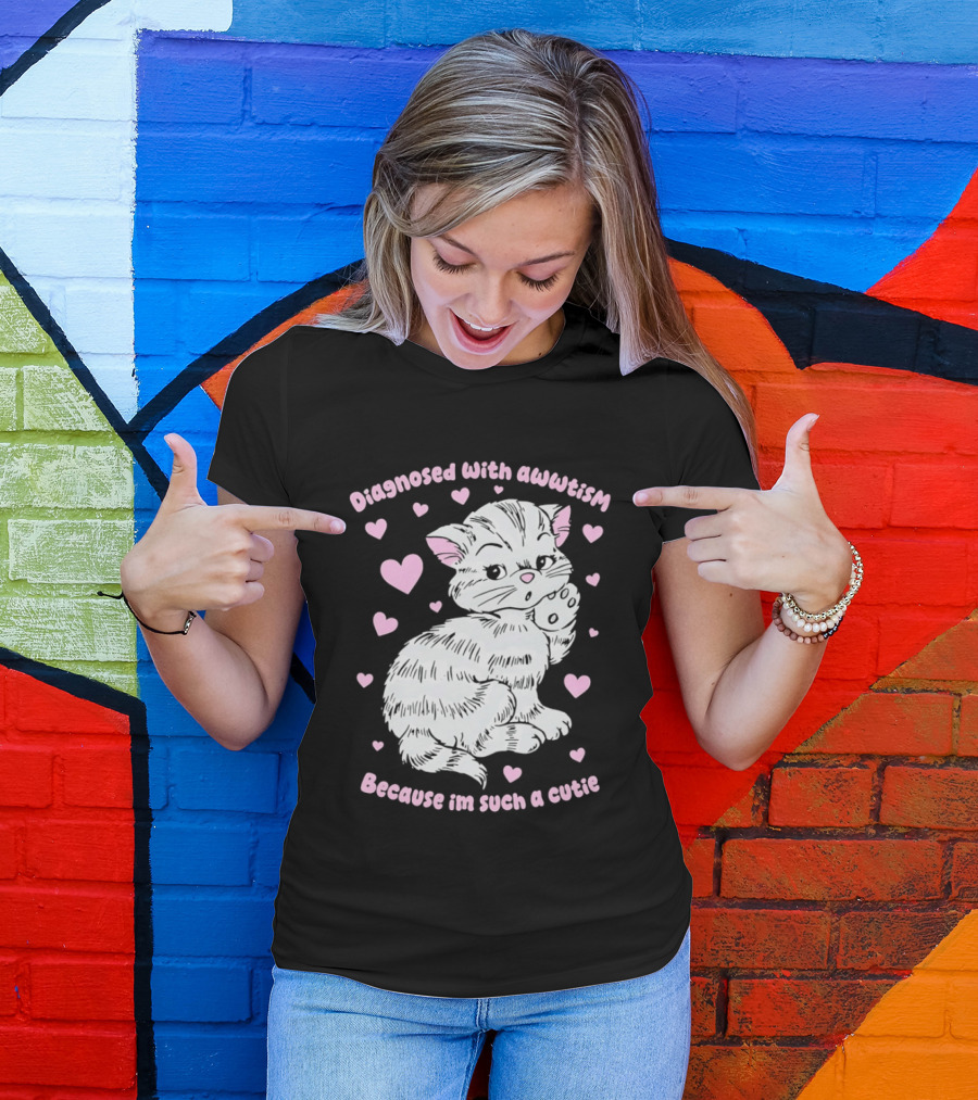 Diagnosed With Awwtism Because I'm Such A Cutie Kitten Hearts T-Shirt