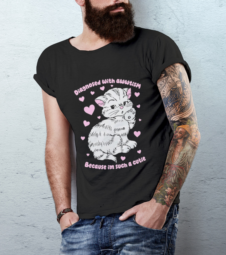Diagnosed With Awwtism Because I'm Such A Cutie Kitten Hearts T-Shirt