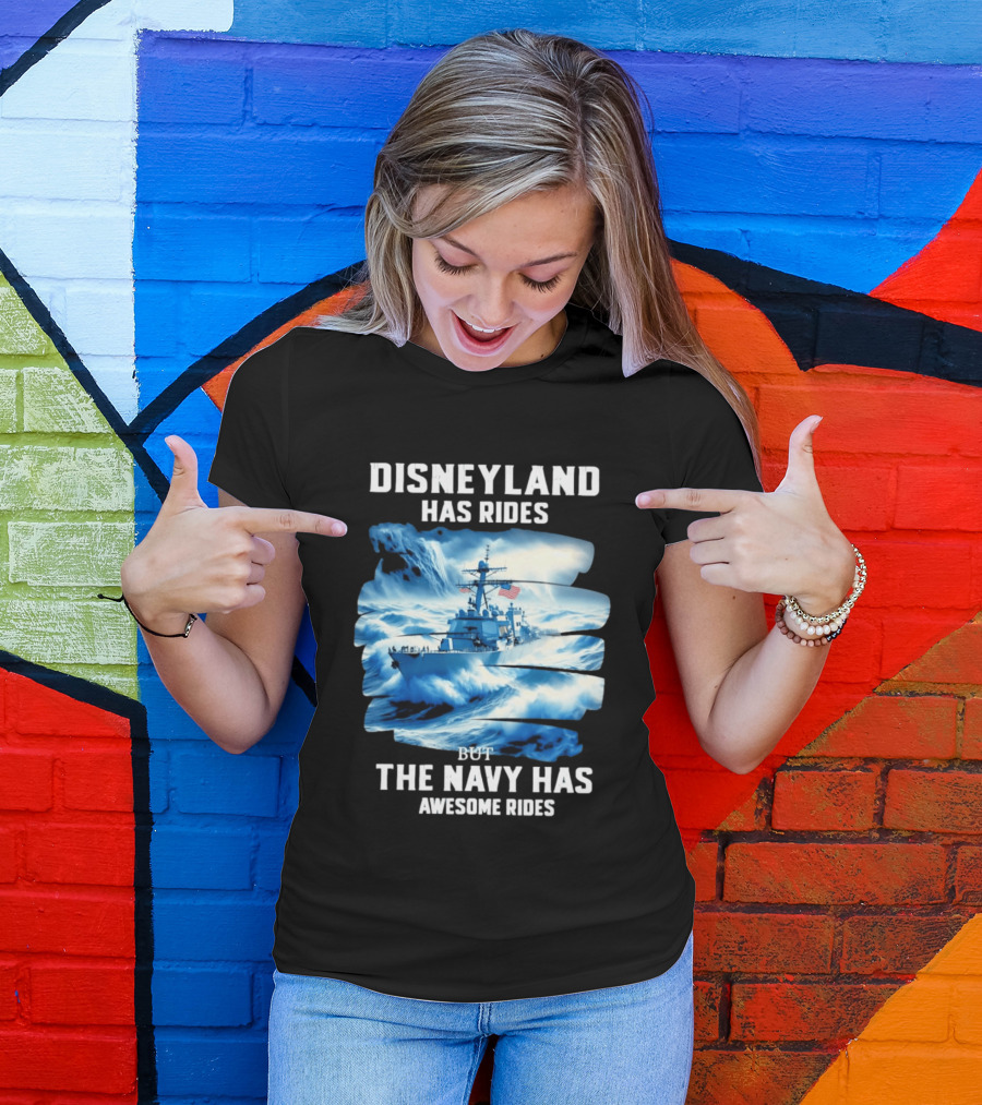 Disneyland Has Rides But The Navy Has Awesome Rides Warship And Waves T-Shirt