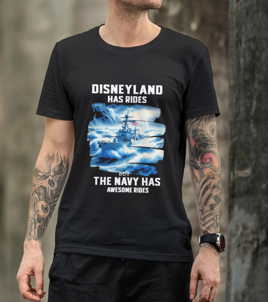 Disneyland Has Rides But The Navy Has Awesome Rides Warship And Waves T-Shirt
