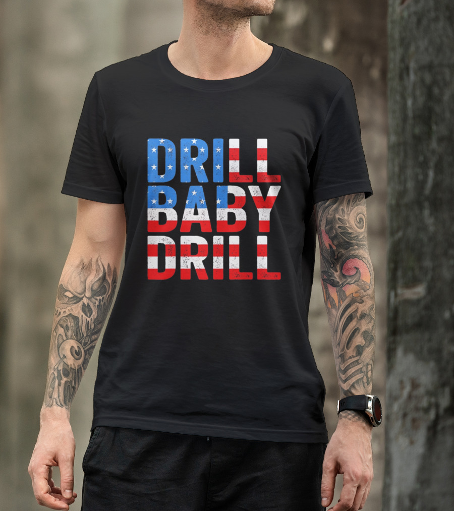 Drill Baby Drill Patriotic American Flag Colors Stars And Stripes T-Shirt