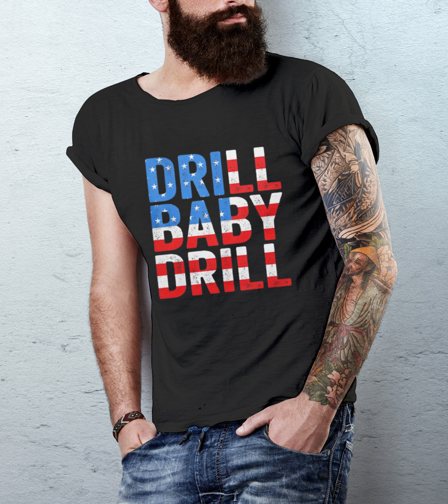 Drill Baby Drill Patriotic American Flag Colors Stars And Stripes T-Shirt