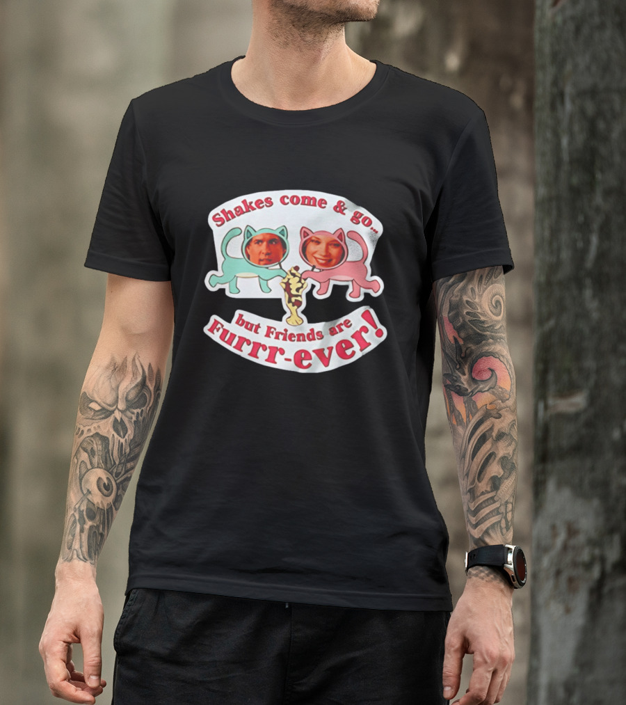 Shakes Come And Go But Friends Are Furrr Ever Just Friends Chris Brander T-Shirt