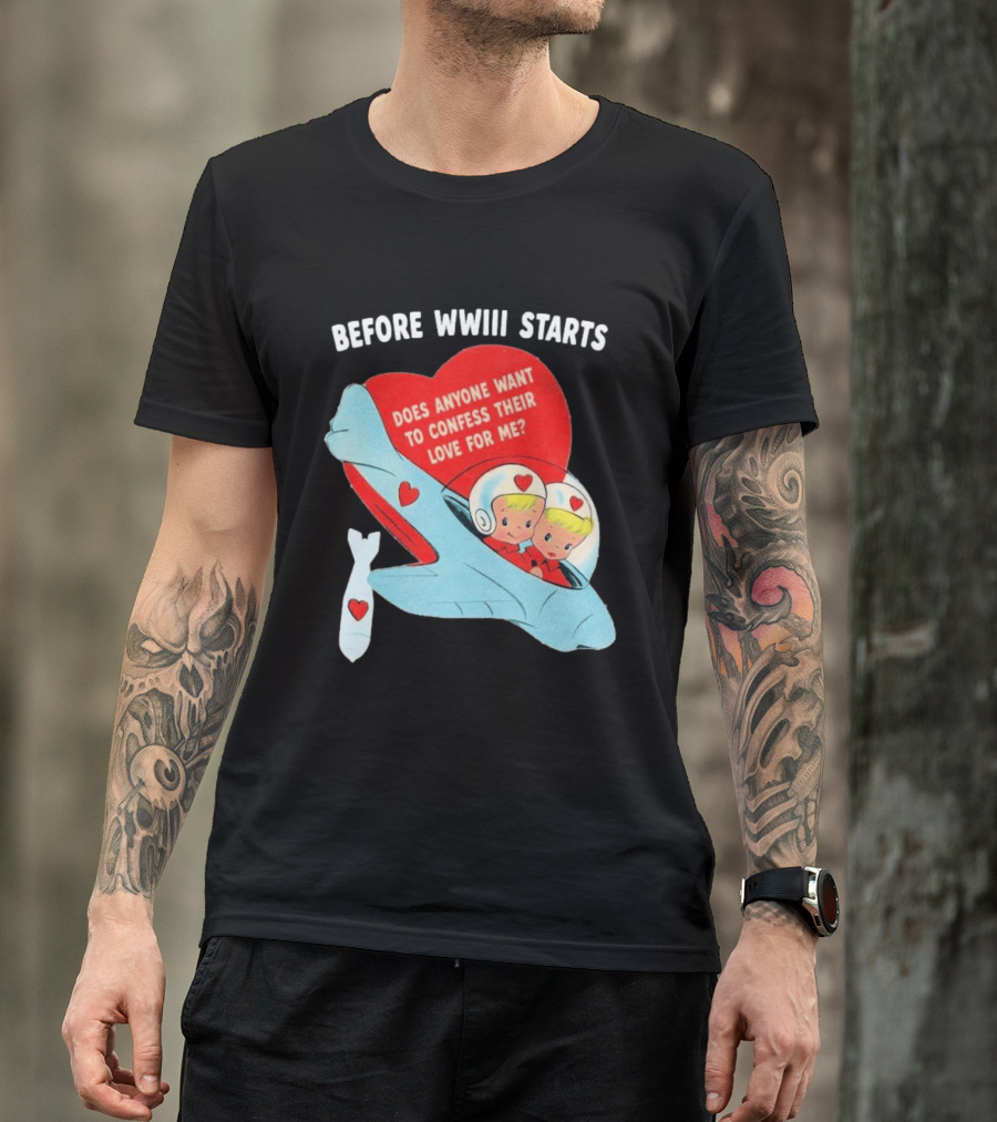 Before WWIII Starts Does Anyone Want To Confess Their Love For Me Retro Airplane T-Shirt