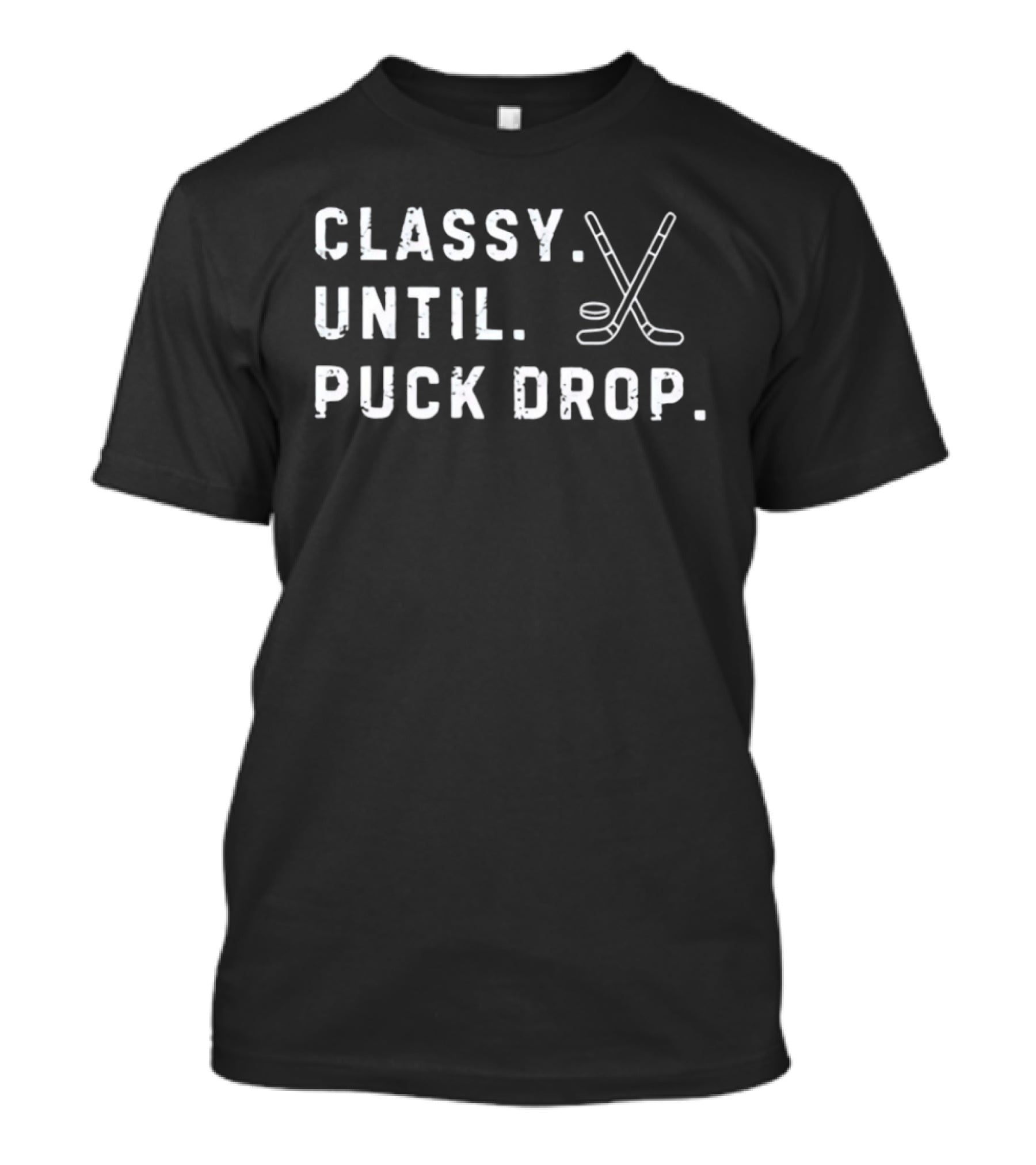 Classy Until Puck Drop Hockey Sticks And Puck T-Shirt