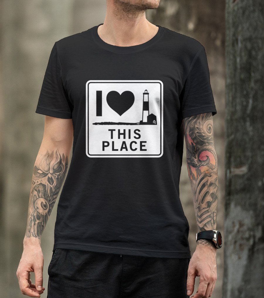 I Love This Place Lighthouse Sign T-Shirt