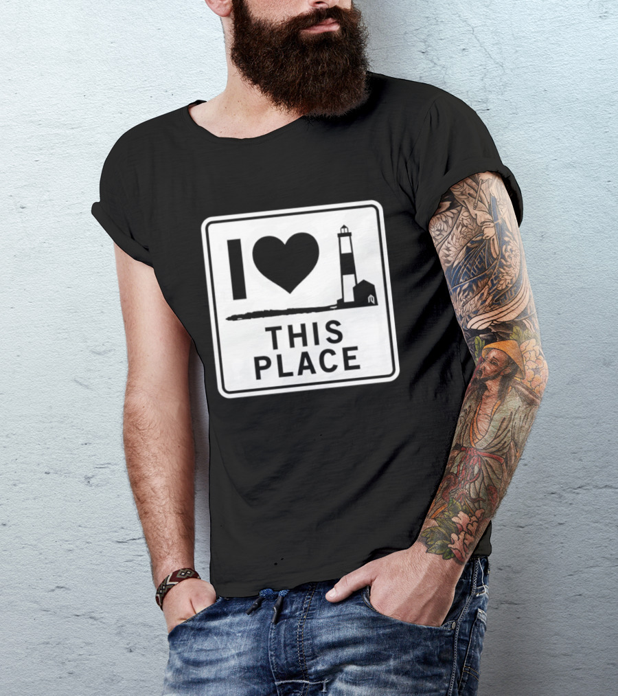 I Love This Place Lighthouse Sign T-Shirt