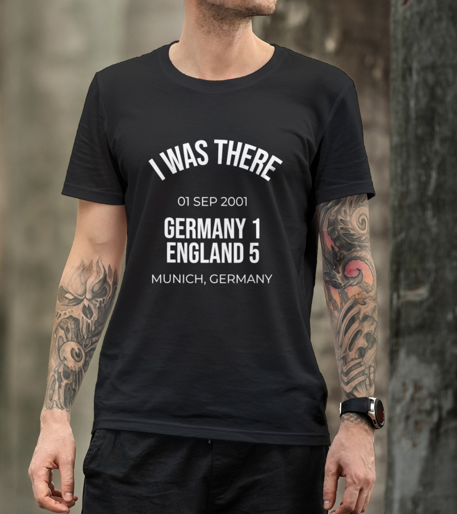 I Was There 01 Sep 2001 Germany 1 England 5 Munich Germany T-Shirt