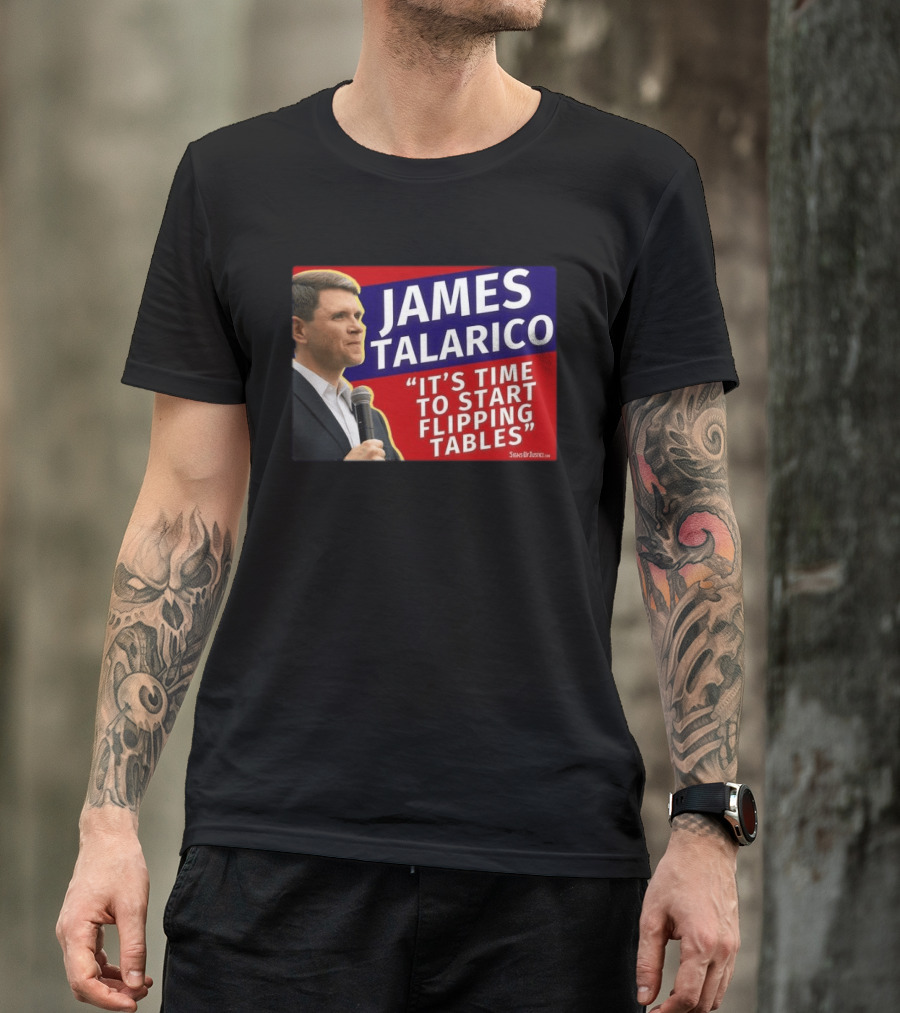 James Talarico It's Time To Start Flipping Tables Signs Of Justice T-Shirt