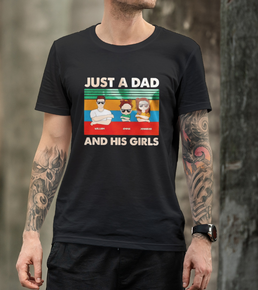 Just A Dad William Emma Jennifer And His Girls Trio With Sunglasses T-Shirt