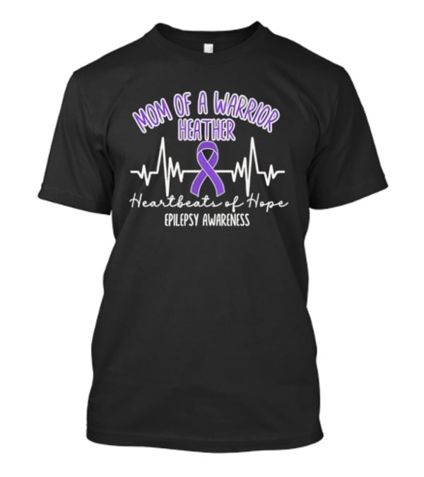 Mom Of A Warrior Heather Heartbeats Of Hope Epilepsy Awareness T-Shirt