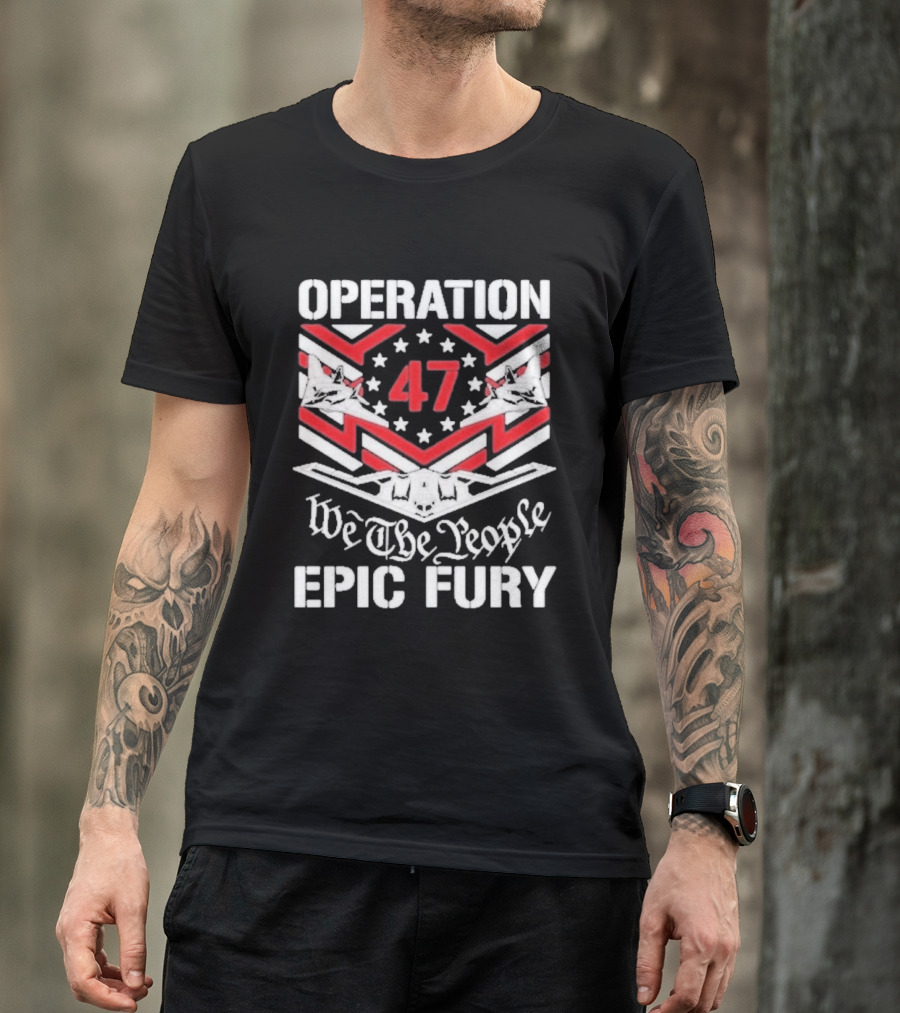 Operation 47 Epic Fury We The People T-Shirt