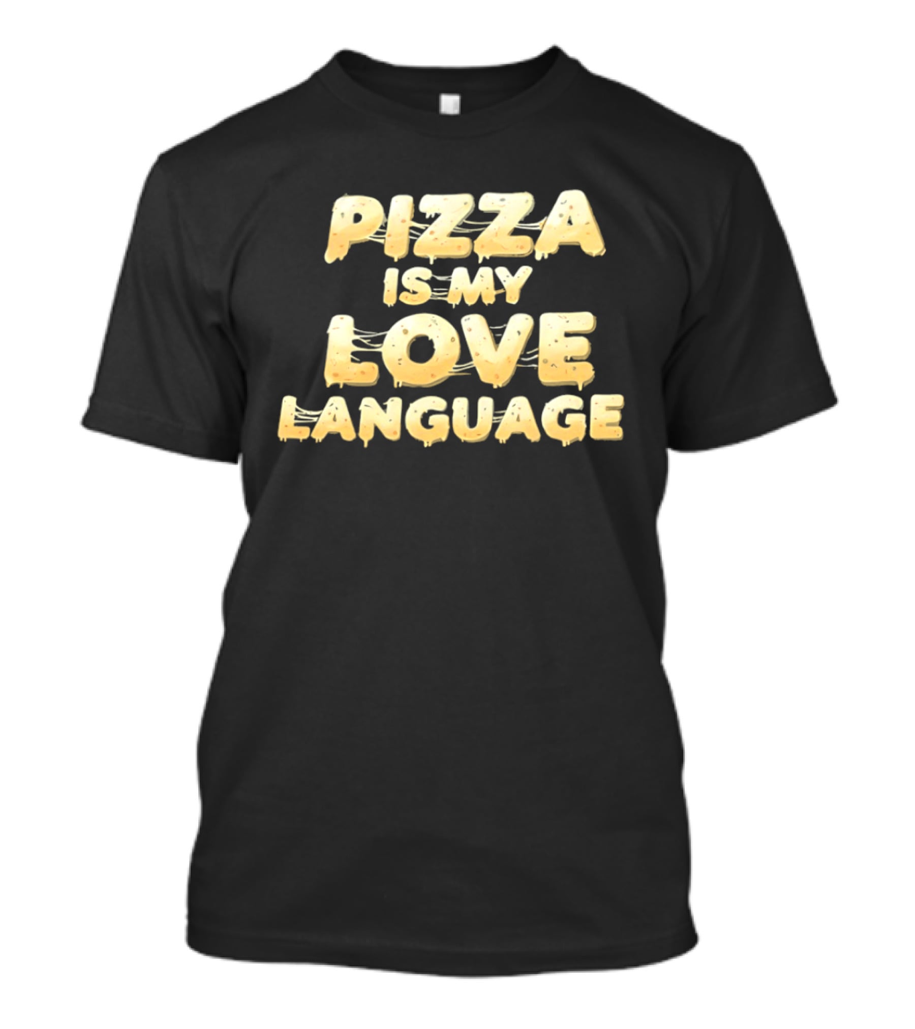 Pizza Is My Love Language Cheesy Font T-Shirt