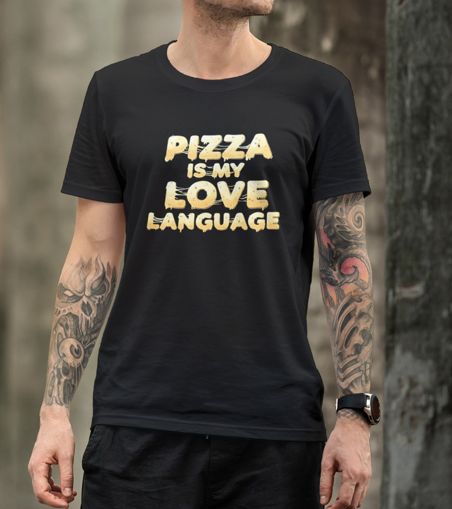 Pizza Is My Love Language Cheesy Font T-Shirt
