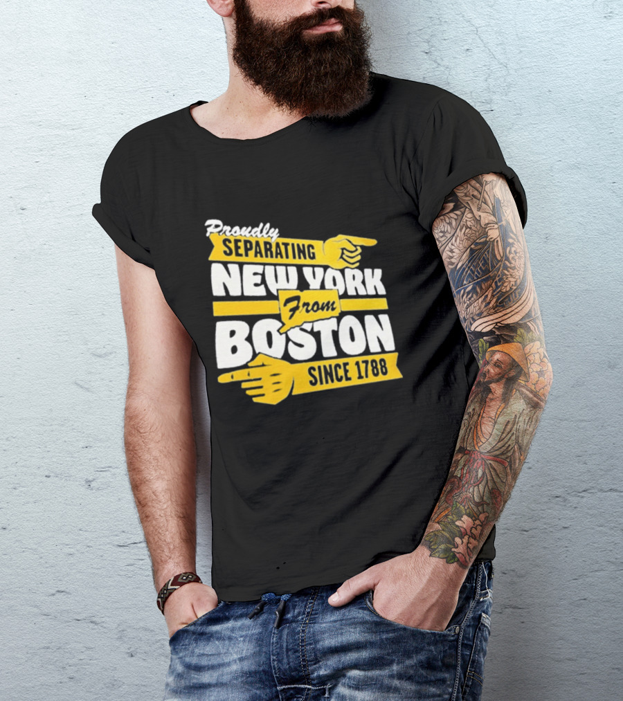 Proudly Separating New York From Boston Since 1788 T-Shirt
