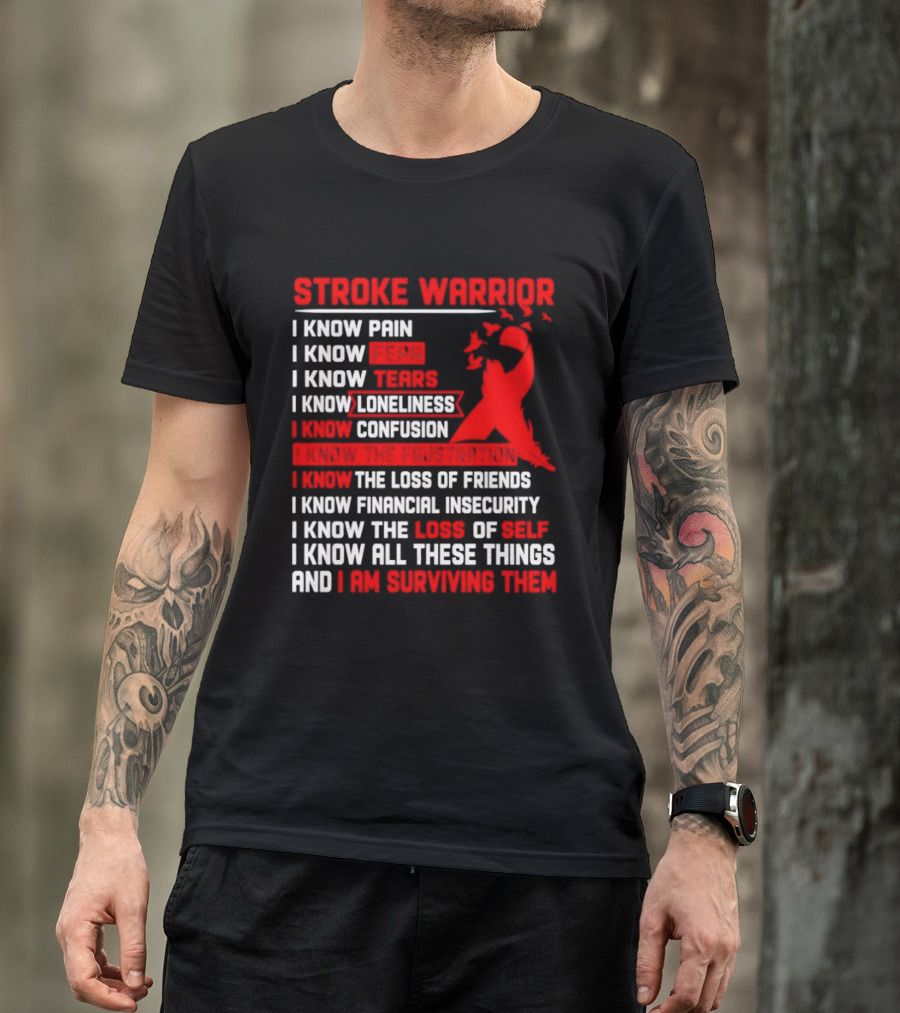 Stroke Warrior I Know Pain Fear Tears Loneliness Confusion Frustration Loss Of Friends Financial Insecurity Loss Of Self Surviving Red Ribbon T-Shirt