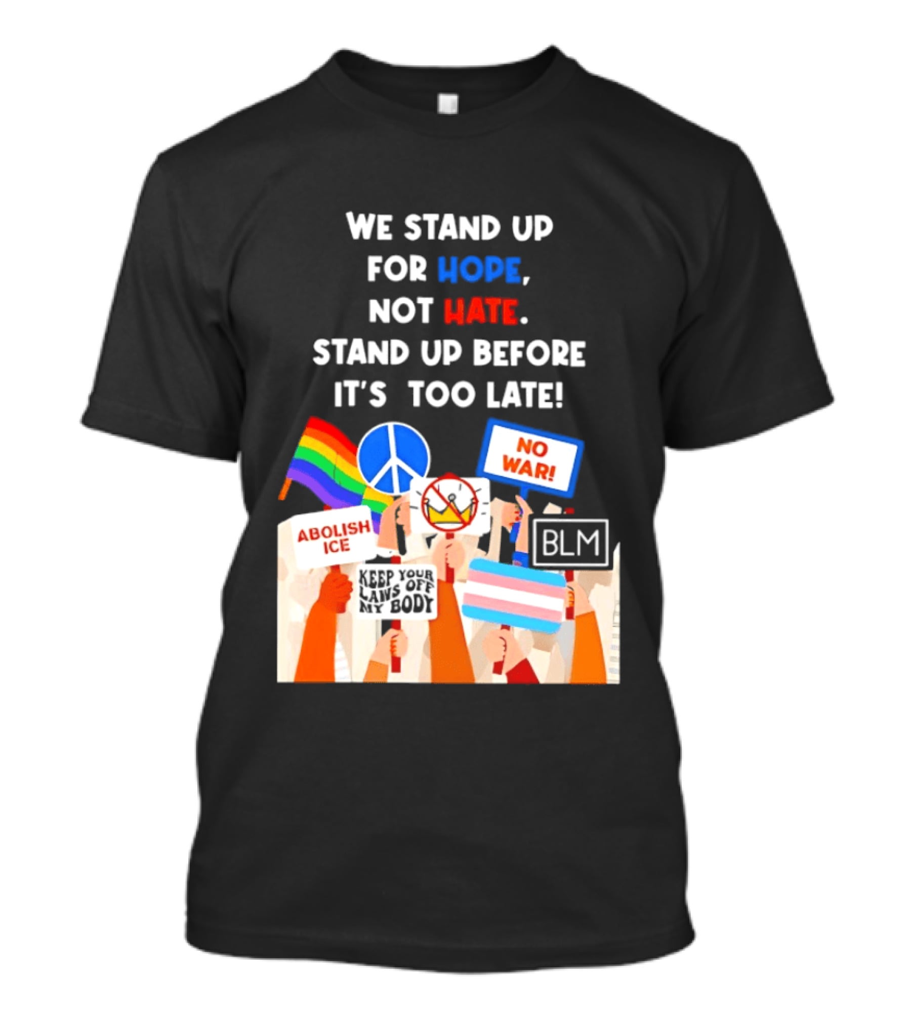 We Stand Up For Hope Not Hate Pride Peace BLM No War Abolish ICE T-Shirt