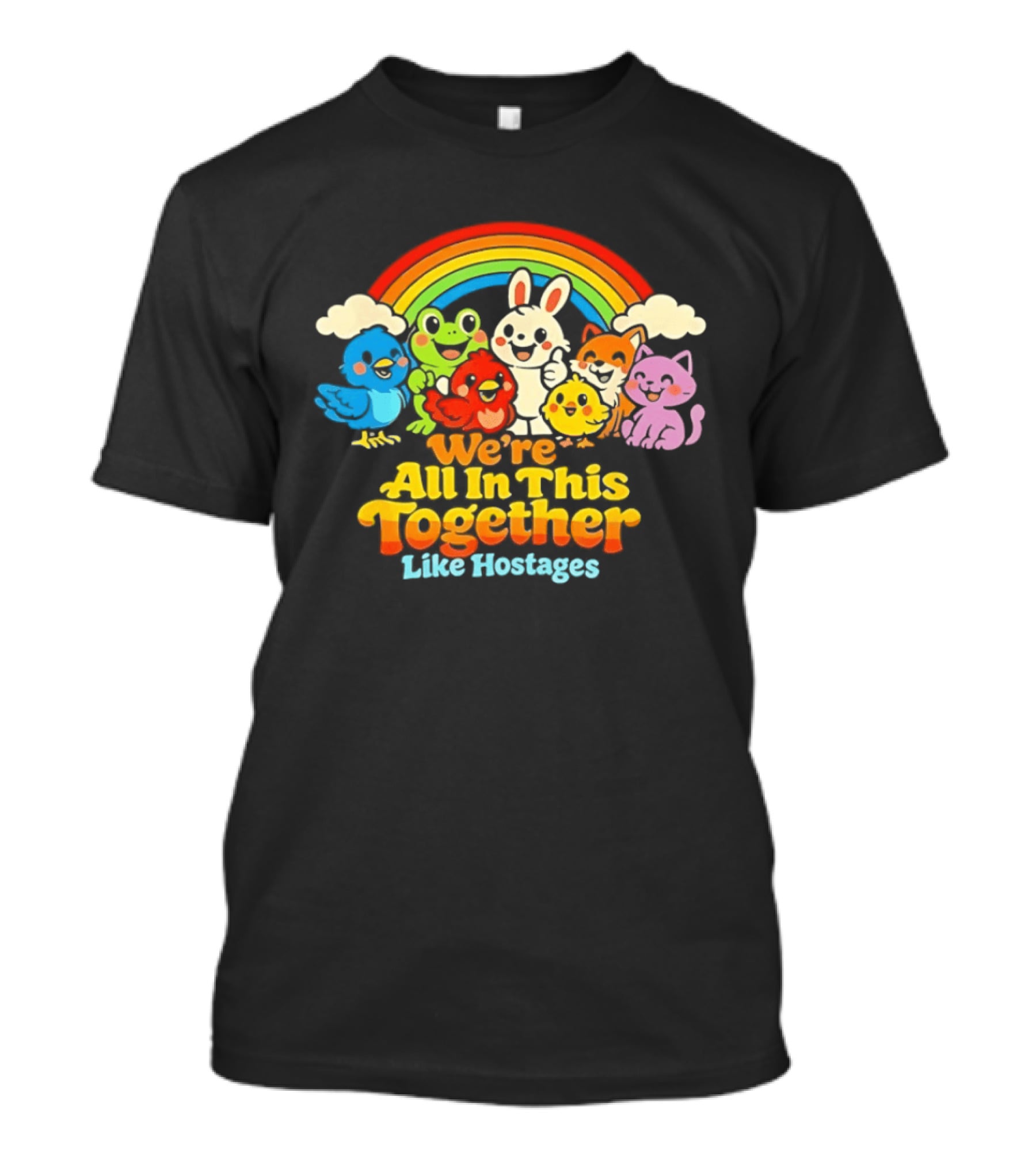 We're All In This Together Like Hostages Rainbow Cartoon Animals T-Shirt