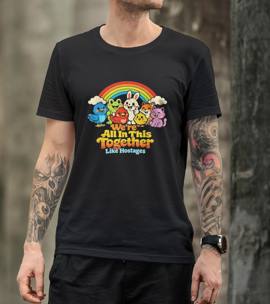 We're All In This Together Like Hostages Rainbow Cartoon Animals T-Shirt