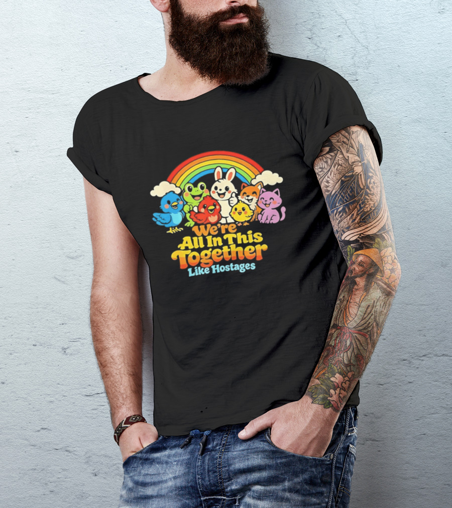 We're All In This Together Like Hostages Rainbow Cartoon Animals T-Shirt