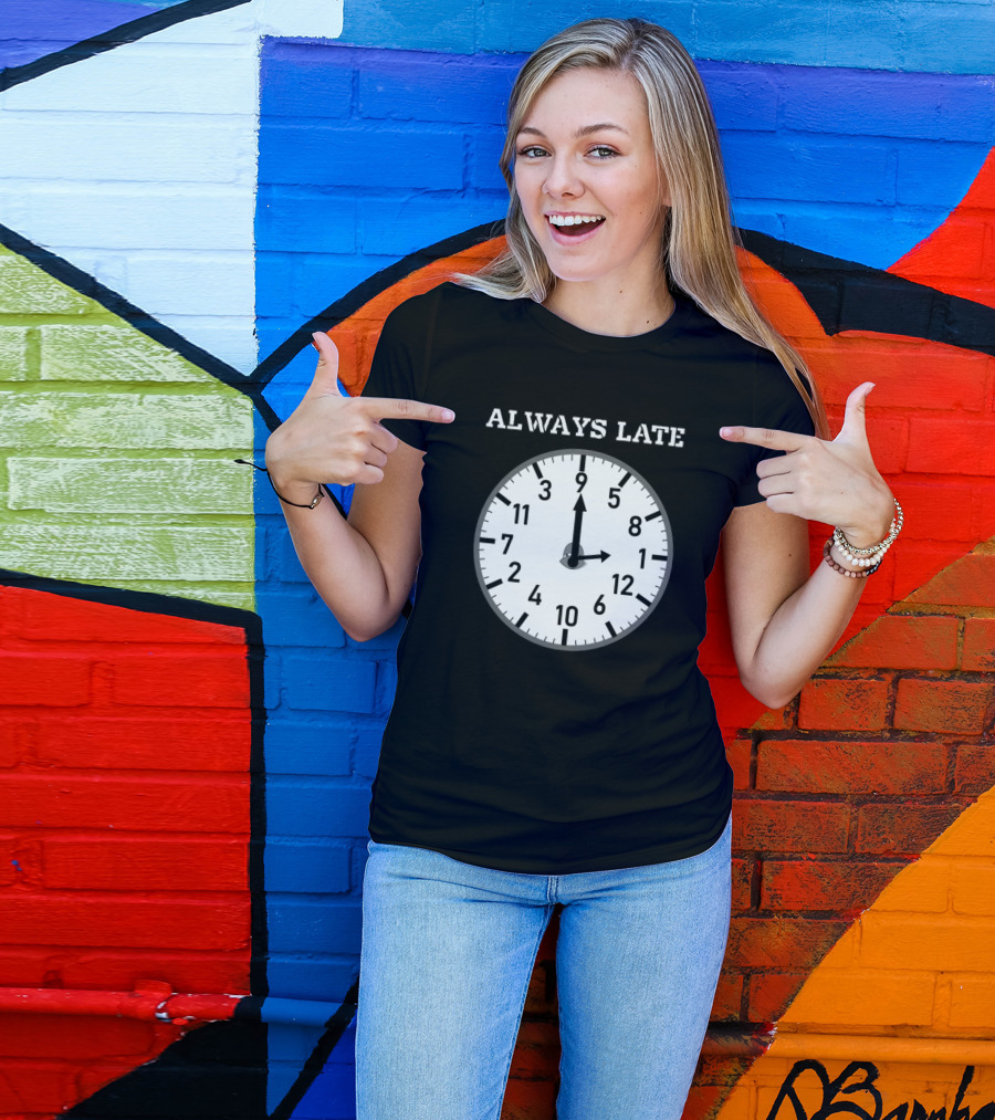 Always Late Clock Image With Classic Numerals T-Shirt