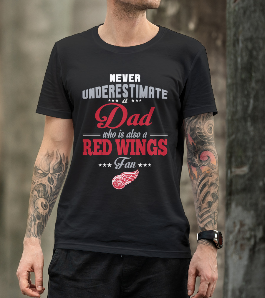 Never Underestimate A Dad Who Is Also A Red Wings Fan T-Shirt