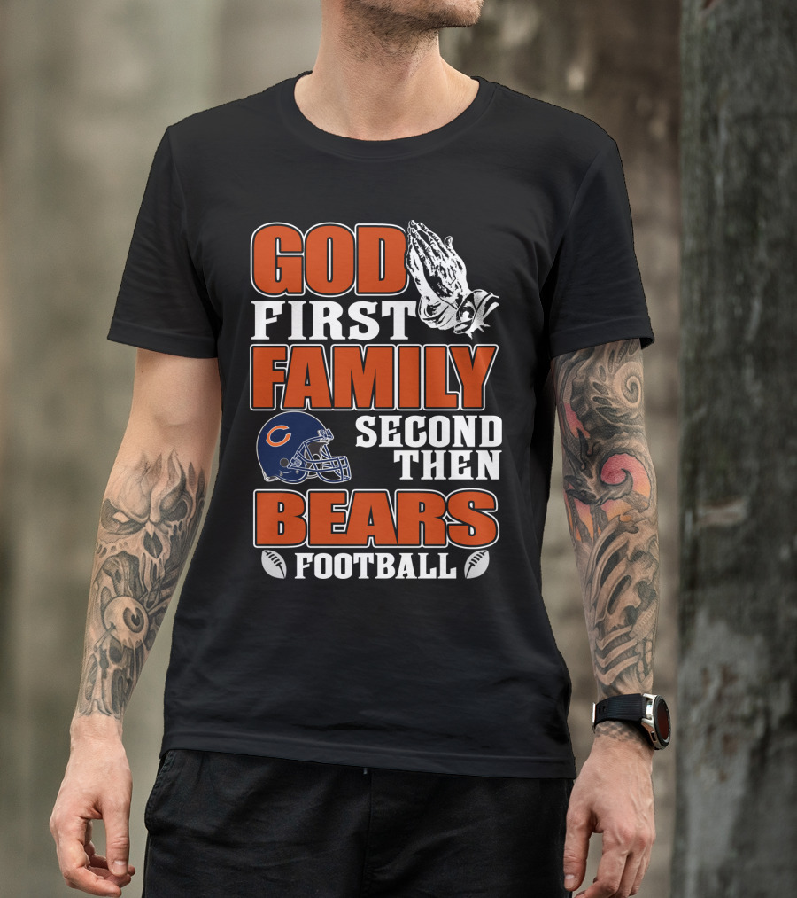 God First Family Second Then Bears Football Chicago Bears T-Shirt