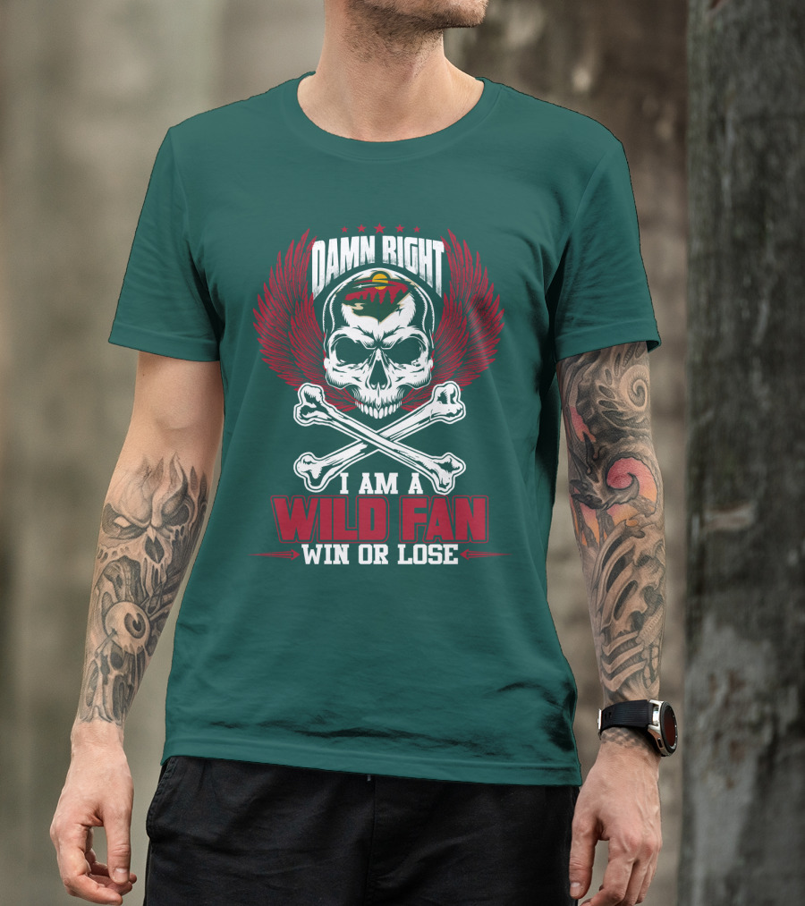 Damn Right I Am A Wild Fan Win Or Lose T-Shirt