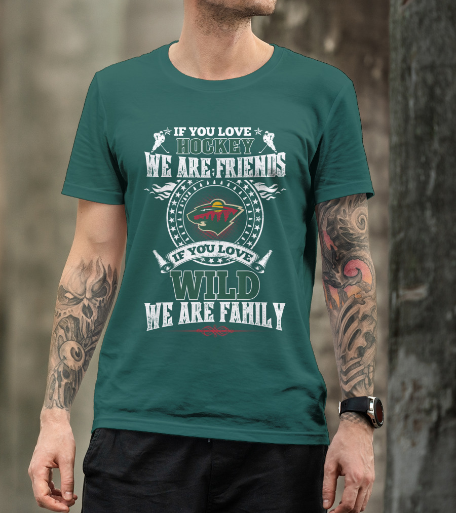 If You Love Hockey We Are Friends If You Love Wild We Are Family Minnesota Wild T-Shirt