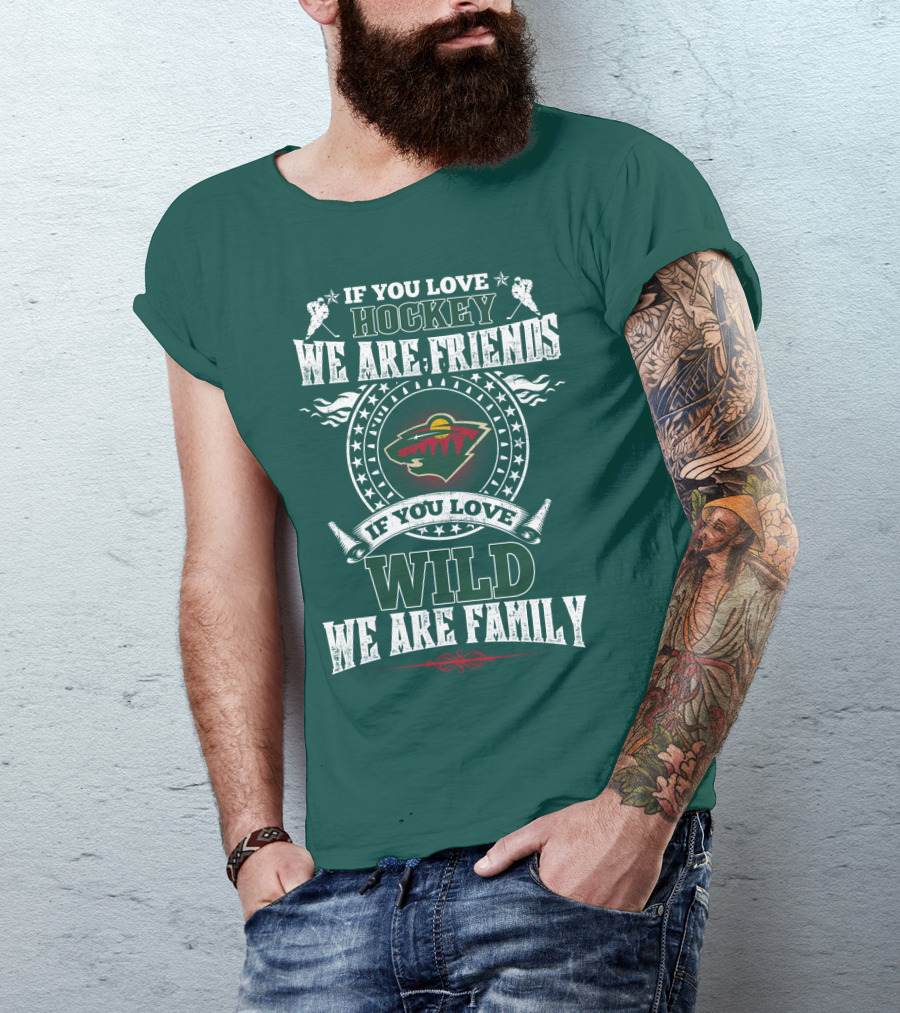 If You Love Hockey We Are Friends If You Love Wild We Are Family Minnesota Wild T-Shirt