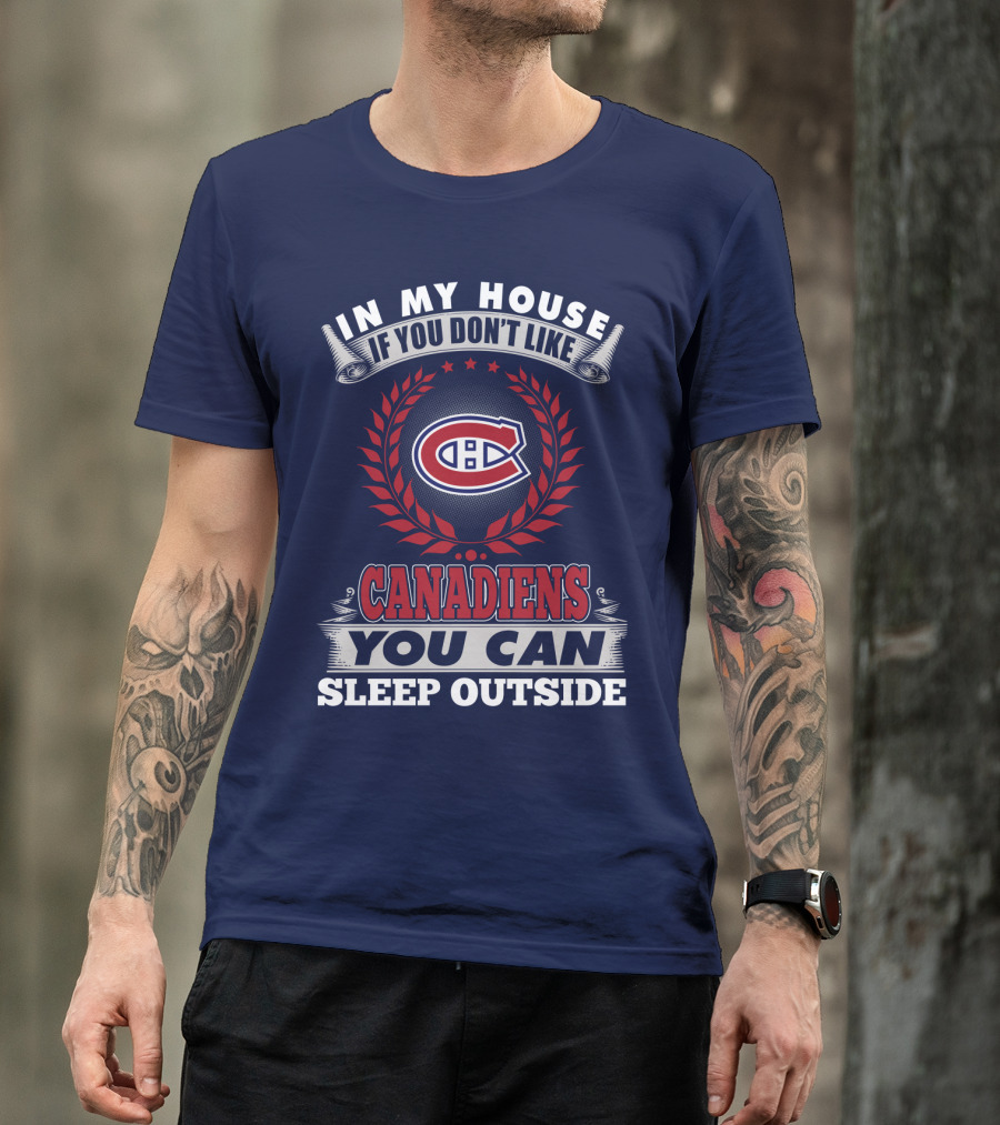 In My House If You Don't Like Canadiens You Can Sleep Outside T-Shirt