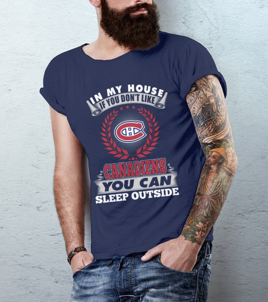In My House If You Don't Like Canadiens You Can Sleep Outside T-Shirt