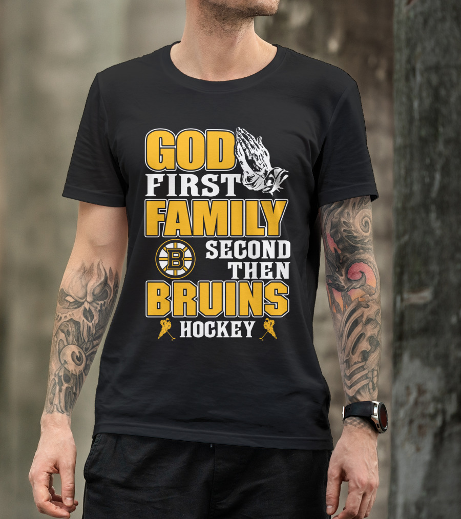 God First Family Second Then Boston Bruins Hockey T-Shirt