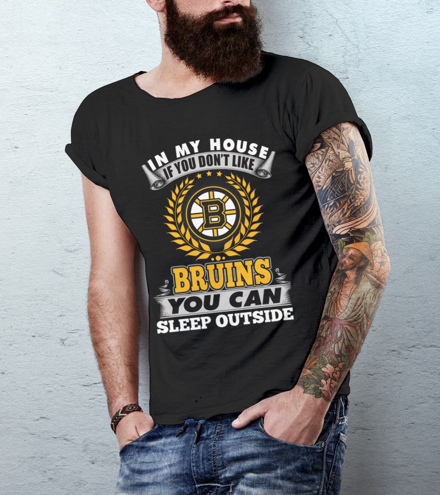 In My House If You Don't Like Boston Bruins You Can Sleep Outside T-Shirt