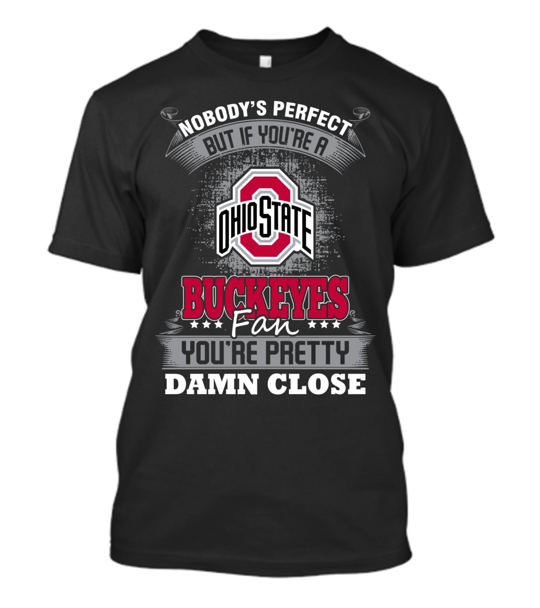Nobody's Perfect But If You’re A Ohio State Buckeyes Fan You’re Pretty Damn Close T-Shirt