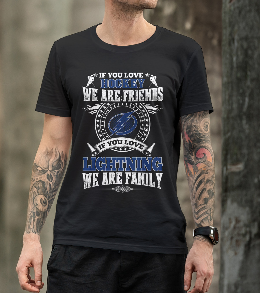 If You Love Hockey We Are Friends If You Love Lightning We Are Family T-Shirt