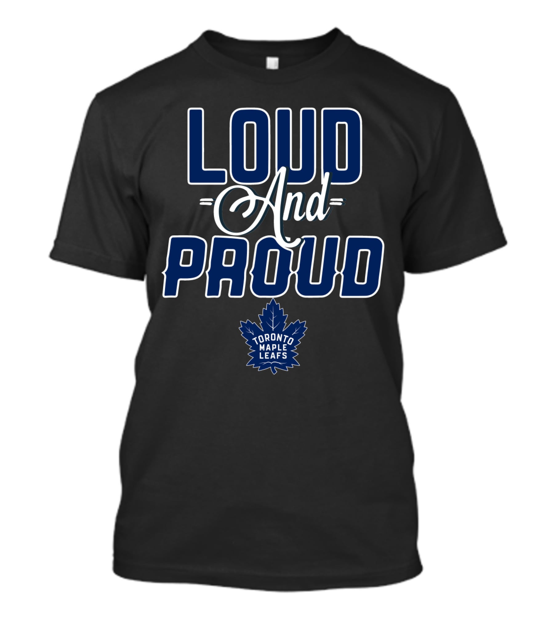 Loud And Proud Toronto Maple Leafs T-Shirt