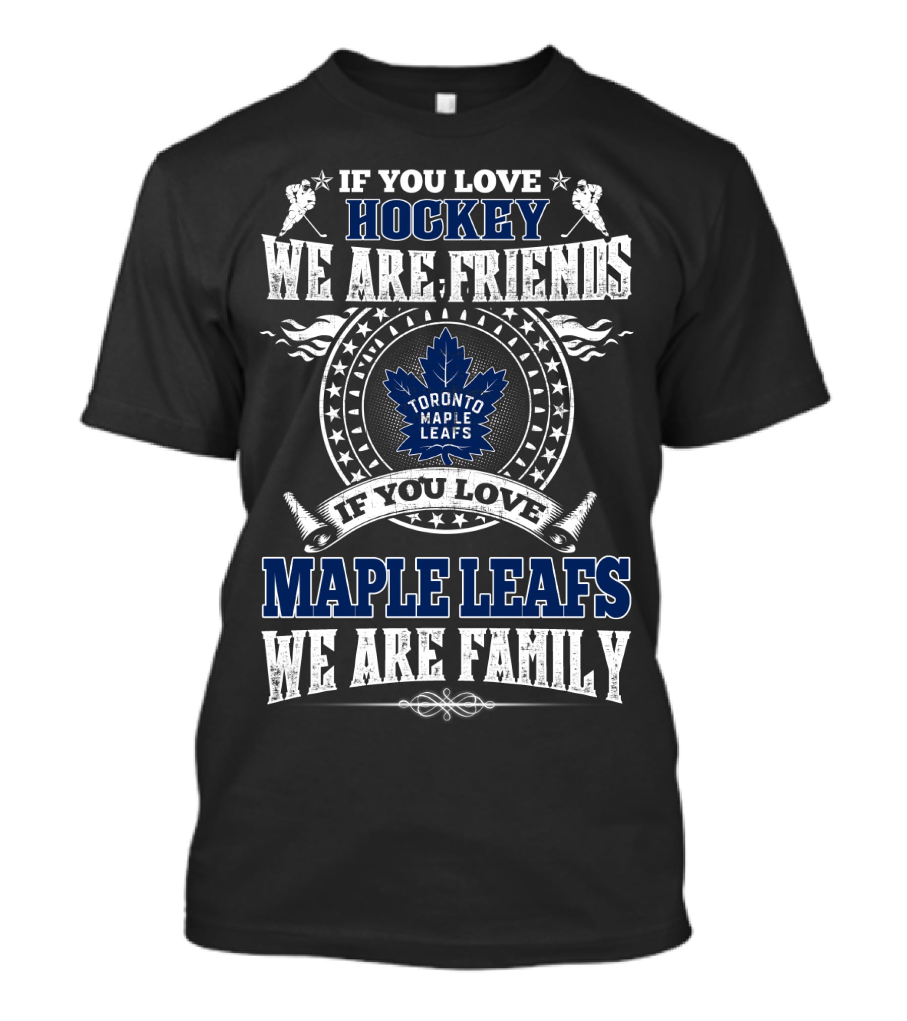 If You Love Hockey We Are Friends Toronto Maple Leafs If You Love Maple Leafs We Are Family T-Shirt